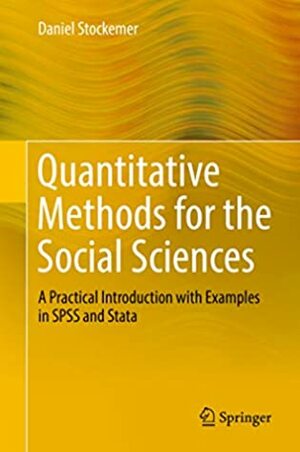 Quantitative Methods for the Social Sciences: A Practical Introduction with Examples in SPSS and Stata by Daniel Stockemer