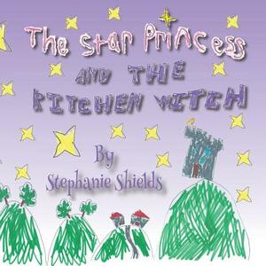 The Star Princess And The Kitchen Witch by Stephanie Shields