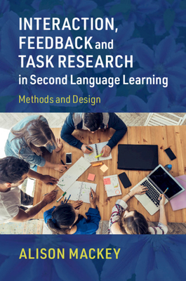 Interaction, Feedback and Task Research in Second Language Learning: Methods and Design by Alison Mackey