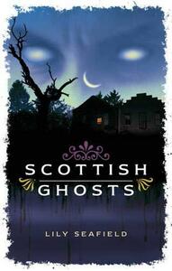 Scottish Ghosts by Lily Seafield