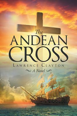 The Andean Cross by Lawrence Clayton