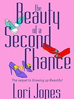 The Beauty of a Second Chance: The Sequel to Growing Up Beautiful by Lori Jones