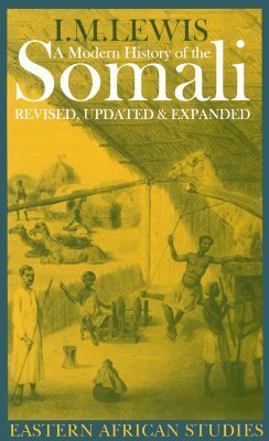 A Modern History of the Somali (Eastern African Studies) by I.M. Lewis