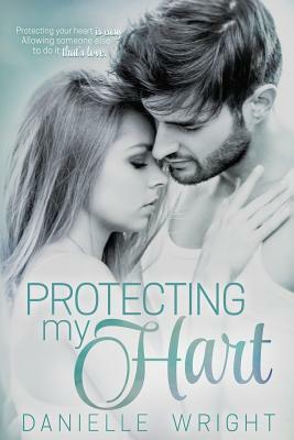Protecting My Hart by Danielle Wright