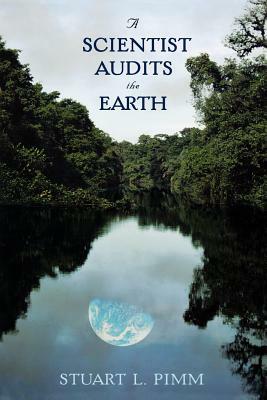 A Scientist Audits the Earth by Stuart L. Pimm