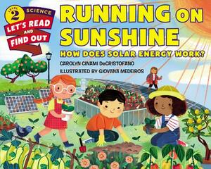 Running on Sunshine: How Does Solar Energy Work? by Carolyn Cinami DeCristofano