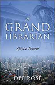 The Grand Librarian: Life of an Immortal by Dee Rose