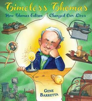 Timeless Thomas: How Thomas Edison Changed Our Lives by Gene Barretta