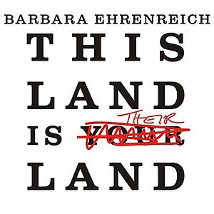 This Land Is Their Land: Reports from a Divided Nation by Barbara Ehrenreich