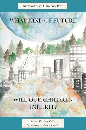 What Kind of Future Will Our Children Inherit?: The Glass Half Empty - the Glass Half Full by Ronnie J. Swartz, Samuel P. Oliner