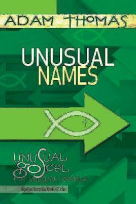 Unusual Names Personal Reflection Guide: Unusual Gospel for Unusual People - Studies from the Book of John by Adam Thomas