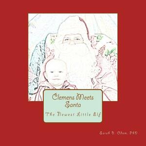 Clemens Meets Santa: The Newest Little Elf by Sarah B. Odom Phd