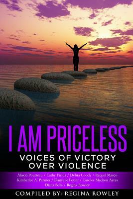 I Am Priceless: Voices of Victory Over Violence by M. a. Lpc Pourteau, Diana Solis