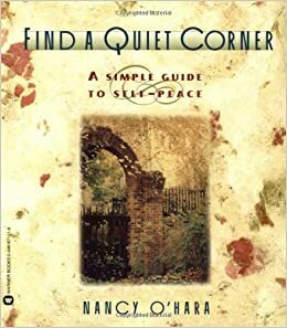Find a Quiet Corner: A Simple Guide to Self-Peace by Nancy O'Hara
