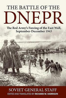 The Battle of the Dnepr: The Red Army's Forcing of the East Wall, September-December 1943 by 