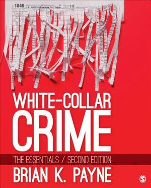 White-Collar Crime: The Essentials by Brian K. Payne