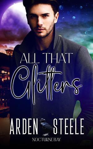 All That Glitters by Arden Steele, Arden Steele