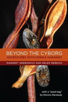 Beyond the Cyborg: Adventures with Donna Haraway by Helen Merrick, Donna J. Haraway, Margret Grebowicz