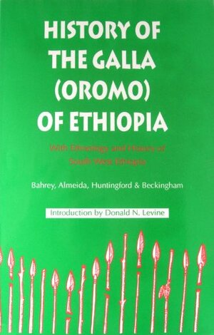 History of the Galla (Oromo) of Ethiopia: With Ethnology & History of SW Ethiopia by Donald Nathan Levine, Bahrey, Almeida