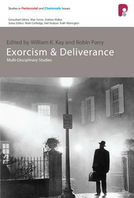 Exorcism and Deliverance by William K. Kay, Robin Parry
