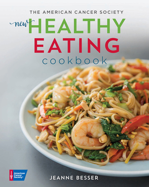 The American Cancer Society New Healthy Eating Cookbook by Jeanne Besser