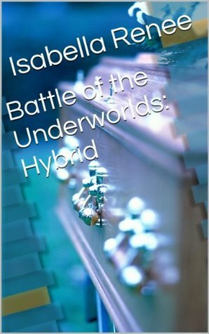 Battle of the Underworlds: Hybrid by Isabella Renee