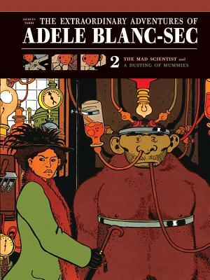 The Extraordinary Adventures of Adele Blanc-Sec: The Mad Scientist / Mummies on Parade by Jacques Tardi
