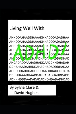 Living With And Loving ADHD and Neurodiversity: Personal observations, experiences and how mindfulness helped us both. by David Hughes, Sylvia Clare