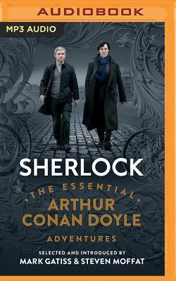 Sherlock: The Essential Arthur Conan Doyle Adventures by Steven Moffat, Mark Gatiss, Arthur Conan Doyle