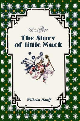 The Story of little Muck (Illustrated) by Wilhelm Hauff