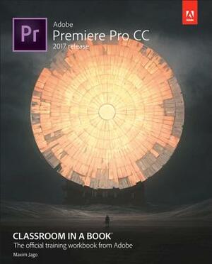 Adobe Premiere Pro CC Classroom in a Book (2017 Release) by Maxim Jago