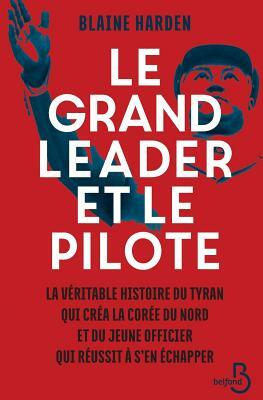 Le Grand Leader Et Le Pilote by Blaine Harden
