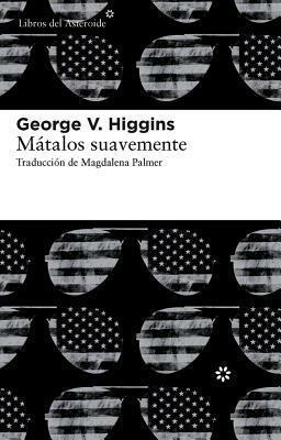 Mátalos Suavemente by George V. Higgins