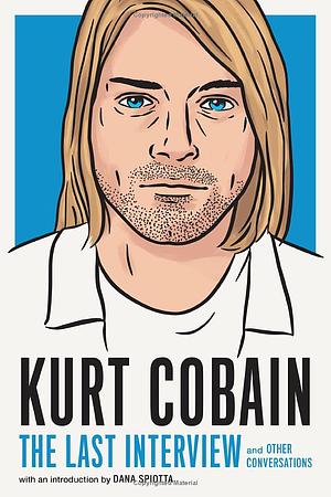 Kurt Cobain: The Last Interview and Other Conversations by Melville House