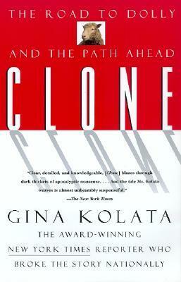 Clone: The Road to Dolly, and the Path Ahead by Gina Kolata