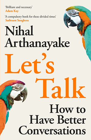 Let's Talk: How to Have Better Conversations by Nihal Arthanayake