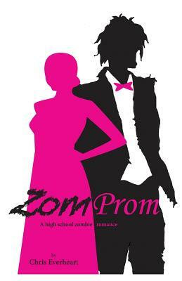Zomprom: A High School Zombie Romance by Chris Everheart