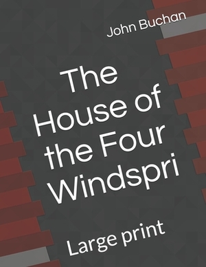 The House of the Four Winds: Large print by John Buchan