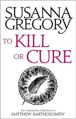 To Kill or Cure by Susanna Gregory