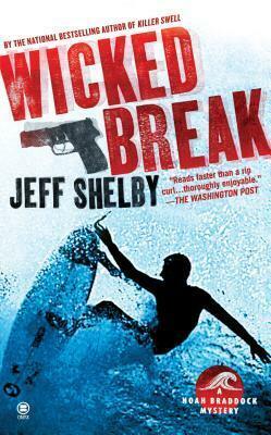 Wicked Break: A Noah Braddock Novel by Jeff Shelby