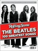 Rolling Stone: The Beatles 100 Greatest Songs by Jann S. Wenner, Rolling Stone Magazine