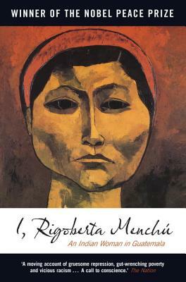 I, Rigoberta Menchu: An Indian Woman in Guatemala by Rigoberta Menchú