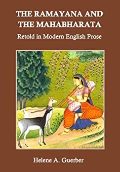 The Ramayana and the Mahabharata Retold in Modern English Prose by Hélène A. Guerber