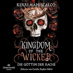 Kingdom of the Wicked - Die Göttin der Rache by Kerri Maniscalco