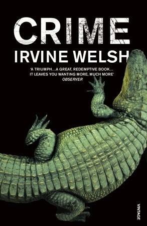 Crime: The explosive first novel in Irvine Welsh's Crime series by Irvine Welsh
