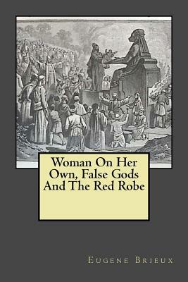 Woman On Her Own, False Gods And The Red Robe by Eugène Brieux