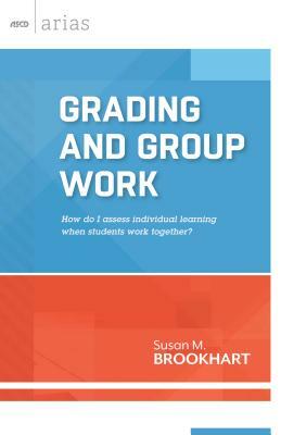 Grading and Group Work: How Do I Assess Individual Learning When Students Work Together? by Susan M. Brookhart