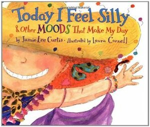Today I Feel Silly and Other Moods That Make My Day by Jamie Lee Curtis