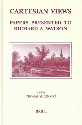 Cartesian Views: Papers Presented to Richard A. Watson by Thomas Lennon