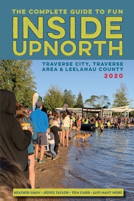 Inside Upnorth: The Complete Tour, Sport and Country Living Guide to Traverse City, Traverse City Area and Leelanau County by Bob Butz, Jodee Taylor, Tom Carr